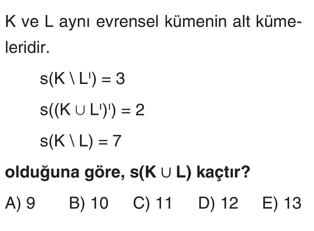 K ve L aynı evrensel kümenin alt kümeleridir. s(K \ L') = 3 s((K ∪ L')') = 2 s(K \ L) = 7 olduğuna