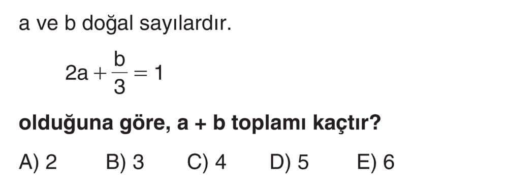 a ve b doğal sayılardır. 2a + b/3 = 1 olduğuna göre, a + b toplamı kaçtır?
