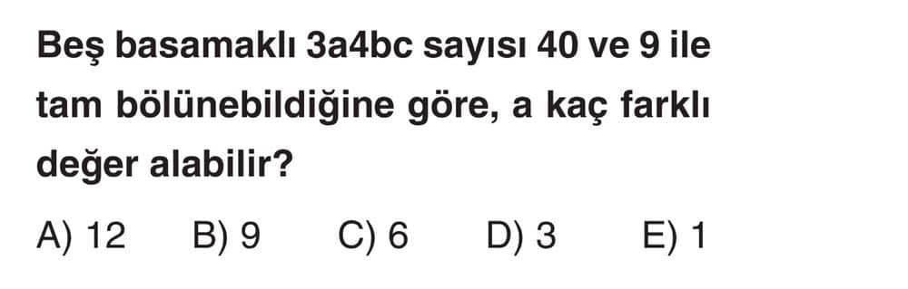 Beş basamaklı 3a4bc sayısı 40 ve 9 ile tam bölünebildiğine göre, a kaç farklı değer alabilir?