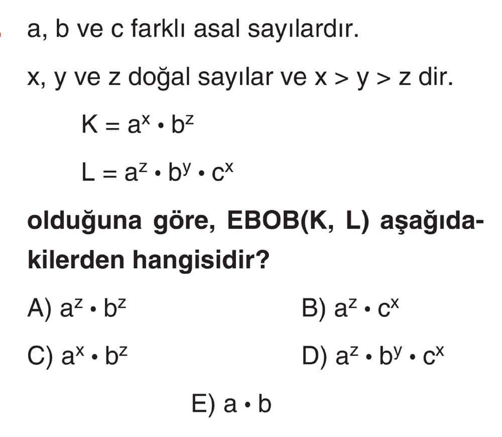 a, b ve c farklı asal sayılardır. x, y ve z doğal sayılar ve x > y > z dir. K = a^x · b^z L = a^z ·