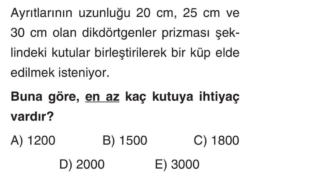 Ayrıtlarının uzunluğu 20 cm, 25 cm ve 30 cm olan dikdörtgenler prizması şeklindeki kutular