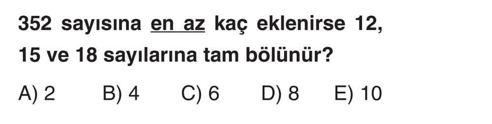 352 sayısına en az kaç eklenirse 12, 15 ve 18 sayılarına tam bölünür?