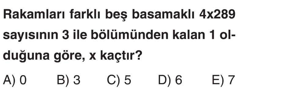 Rakamları farklı beş basamaklı 4x289 sayısının 3 ile bölümünden kalan 1 olduğuna göre, x kaçtır?