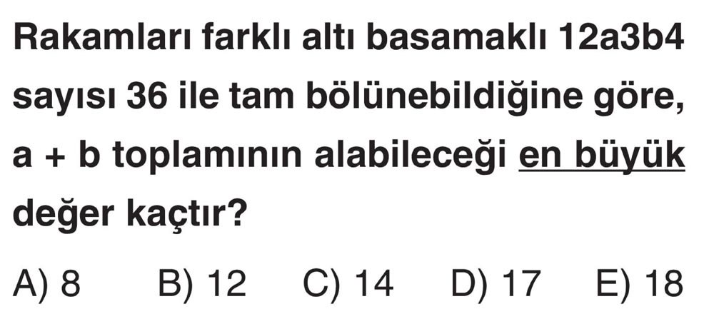 Rakamları farklı altı basamaklı 12a3b4 sayısı 36 ile tam bölünebildiğine göre, a + b toplamının