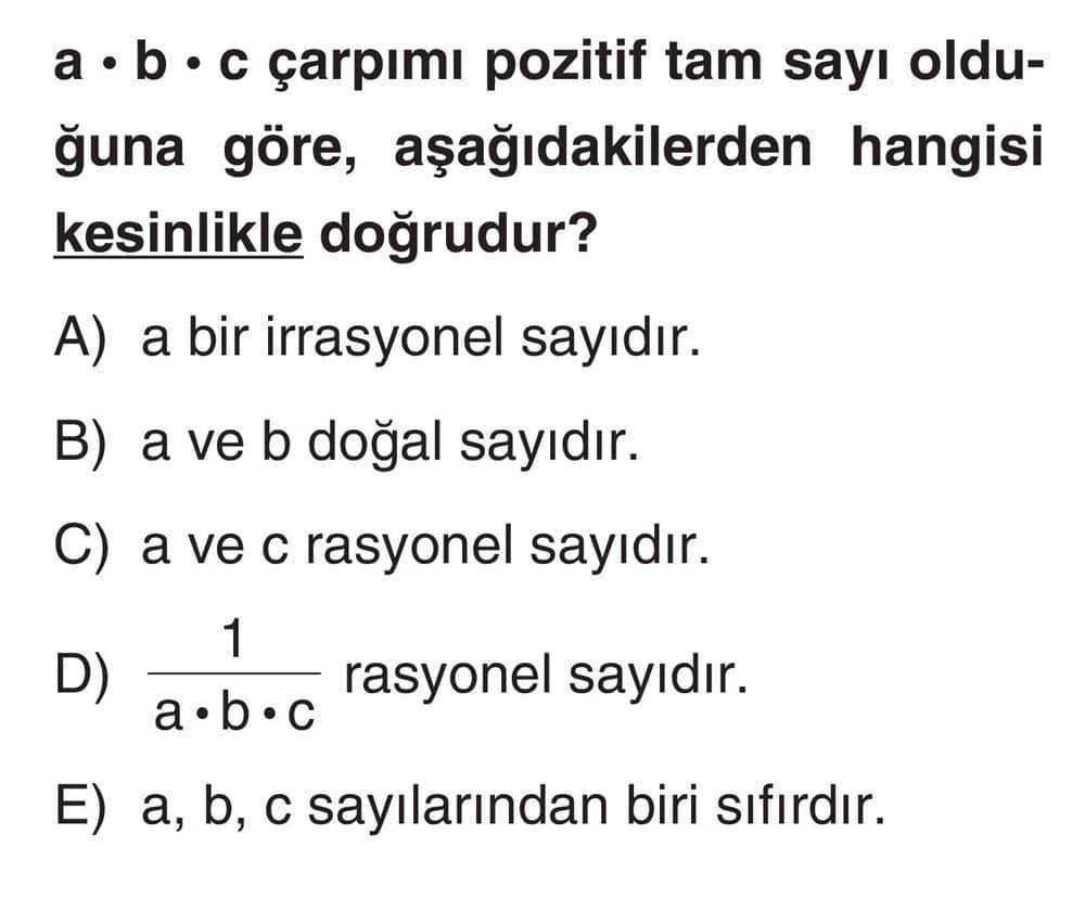 a · b · c çarpımı pozitif tam sayı olduğuna göre, aşağıdakilerden hangisi kesinlikle doğrudur?
