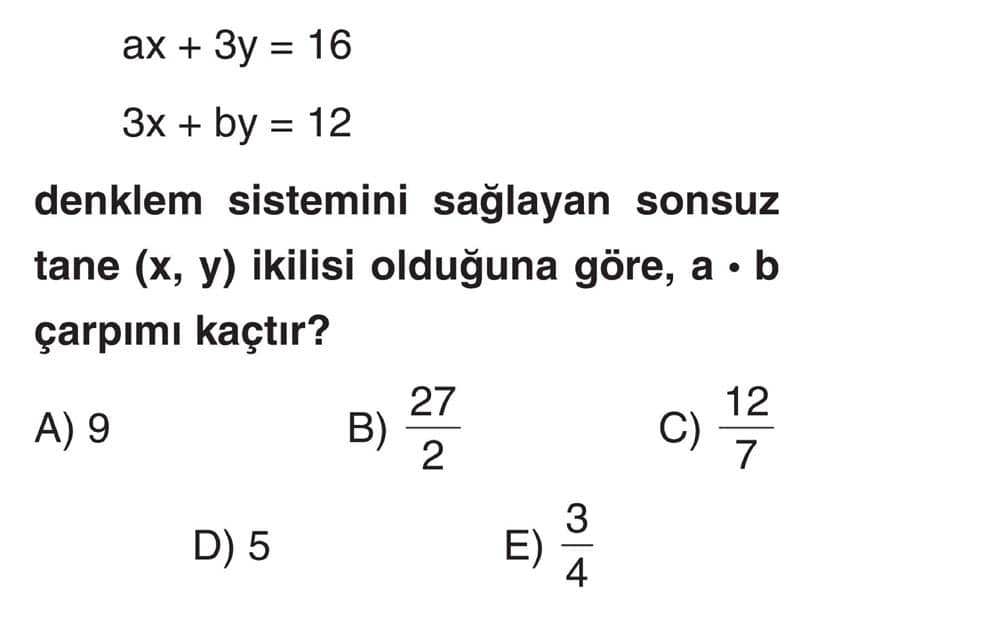 ax + 3y = 16 3x + by = 12 denklem sistemini sağlayan sonsuz tane (x, y) ikilisi olduğuna göre, a · b