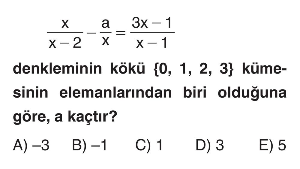 x/(x-2) - a/x = (3x-1)/(x-1) denkleminin kökü {0, 1, 2, 3} kümesinin elemanlarından biri olduğuna