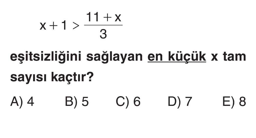 x + 1 > (11 + x)/3 eşitsizliğini sağlayan en küçük x tam sayısı kaçtır?