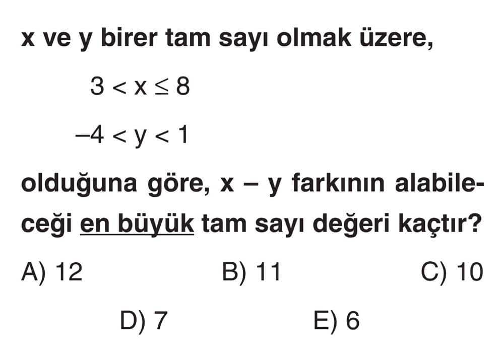 x ve y birer tam sayı olmak üzere, 3 < x ≤ 8 -4 < y < 1 olduğuna göre, x - y farkının alabileceği en