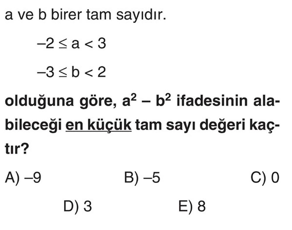 a ve b birer tam sayıdır. -2 ≤ a < 3 -3 ≤ b < 2 olduğuna göre, a² - b² ifadesinin alabileceği en