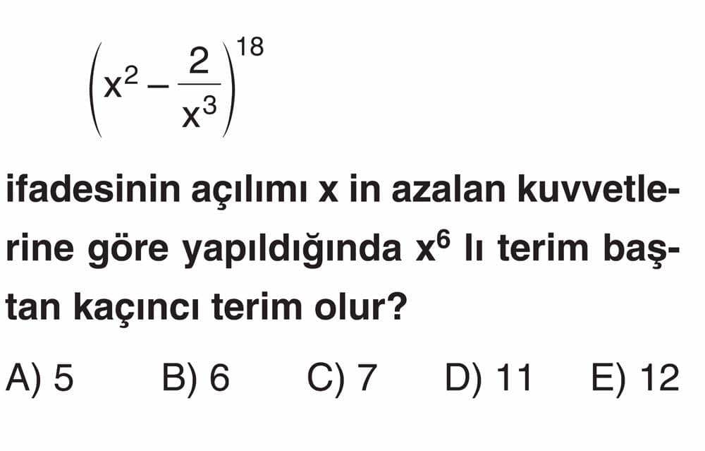 (x² - 2/x³)^18 ifadesinin açılımı x in azalan kuvvetlerine göre yapıldığında x^6 lı terim baştan