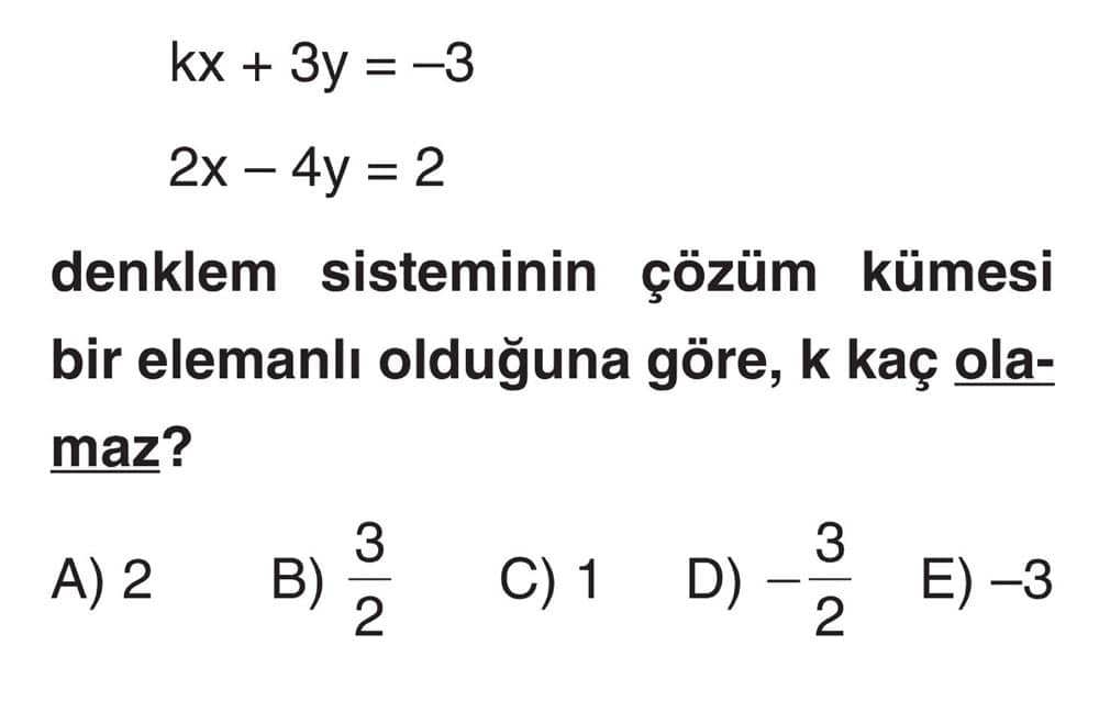 kx + 3y = -3 2x - 4y = 2 denklem sisteminin çözüm kümesi bir elemanlı olduğuna göre, k kaç olamaz?