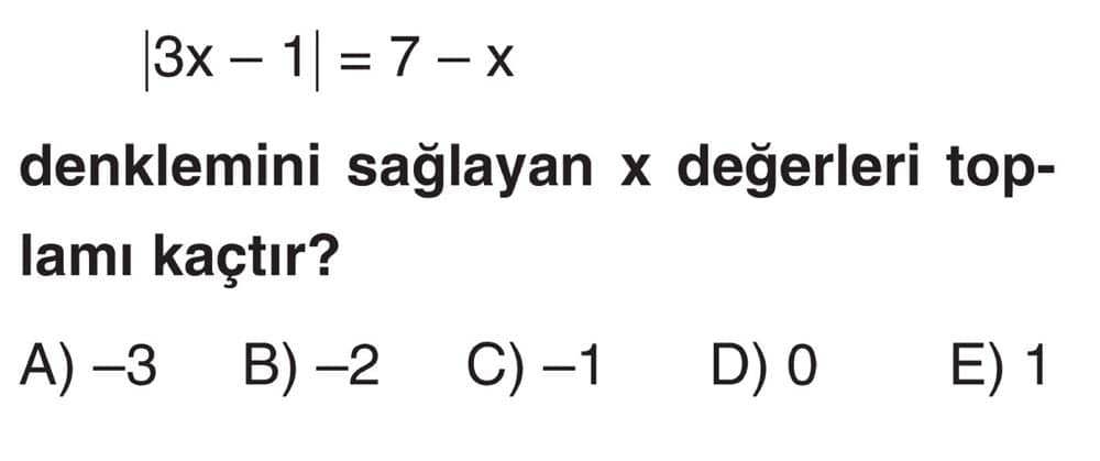 |3x - 1| = 7 - x denklemini sağlayan x değerleri toplamı kaçtır?