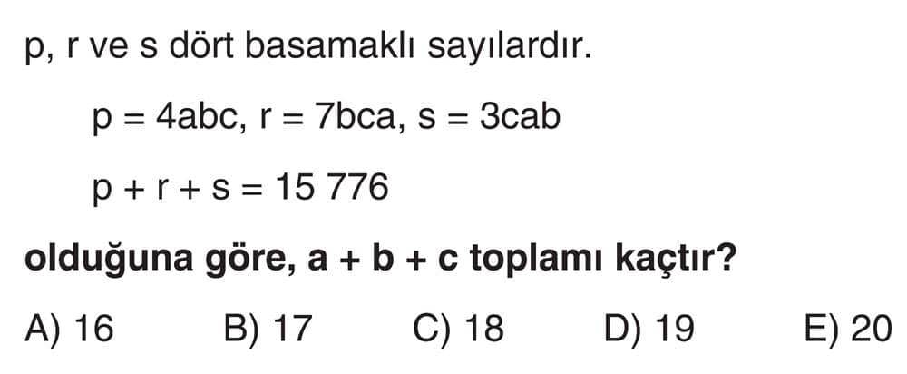 p, r ve s dört basamaklı sayılardır. p = 4abc, r = 7bca, s = 3cab p + r + s = 15 776 olduğuna göre