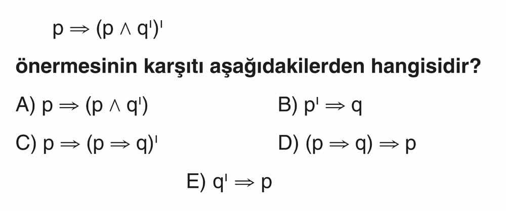 p ⇒ (p ∧ q') önermesinin karşıtı aşağıdakilerden hangisidir?