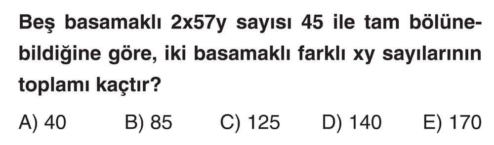 Beş basamaklı 2x57y sayısı 45 ile tam bölünebildiğine göre, iki basamaklı farklı xy sayılarının