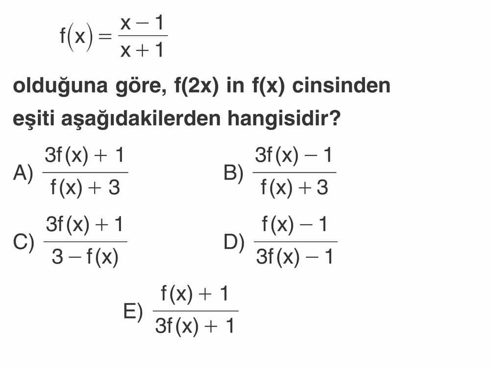 f(x) = (x - 1)/(x + 1) olduğuna göre, f(2x) in f(x) cinsinden eşiti aşağıdakilerden hangisidir?