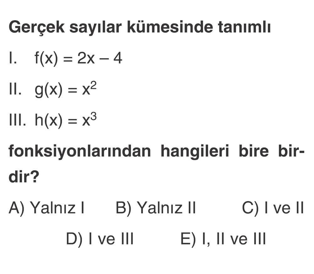 Gerçek sayılar kümesinde tanımlı I. f(x) = 2x - 4 II. g(x) = x² III. h(x) = x³ fonksiyonlarından