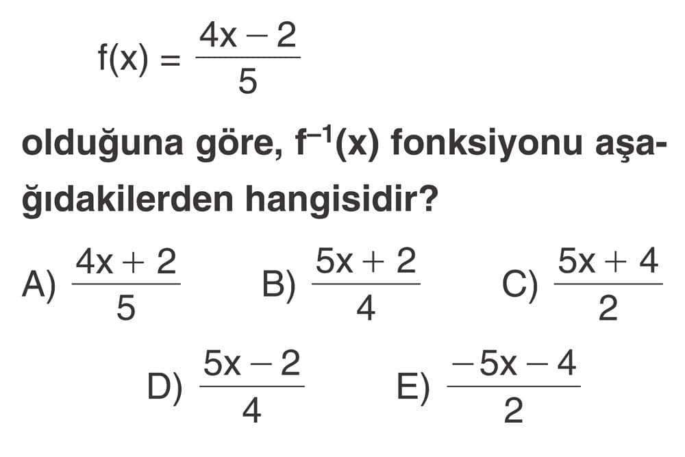 f(x) = (4x - 2)/5 olduğuna göre, f⁻¹(x) fonksiyonu aşağıdakilerden hangisidir?