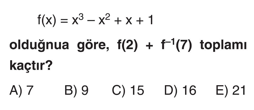 f(x) = x³ - x² + x + 1 olduğuna göre, f(2) + f⁻¹(7) toplamı kaçtır?