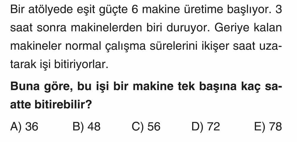 Bir atölyede eşit güçte 6 makine üretime başlıyor. 3 saat sonra makinelerden biri duruyor. Geriye