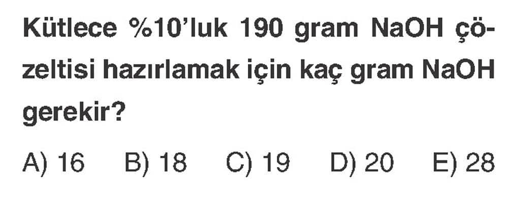 Kütlece %10'luk 190 gram NaOH çözeltisi hazırlamak için kaç gram NaOH gerekir?