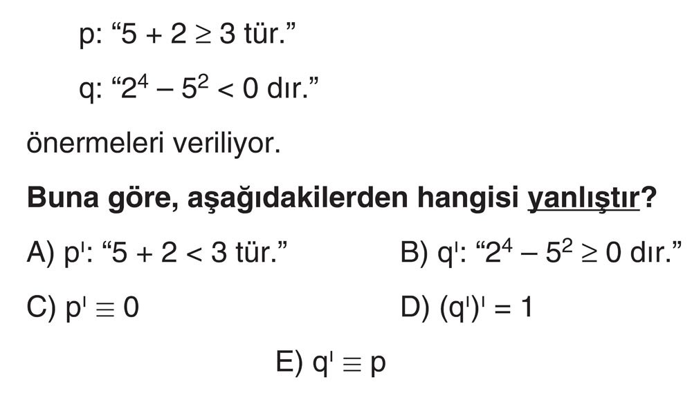 p: "5 + 2 ≥ 3 tür." q: "2⁴ - 5² < 0 dır." önermeleri veriliyor. Buna göre, aşağıdakilerden hangisi