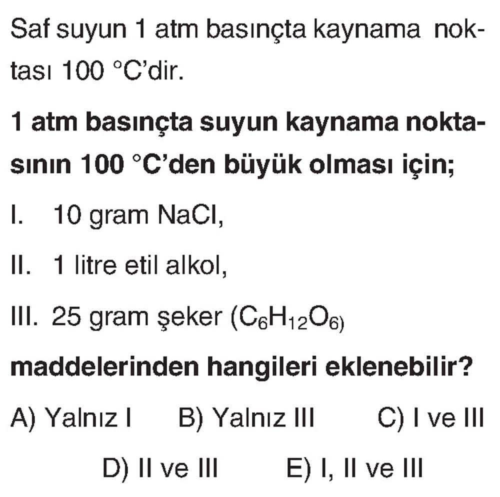 Saf suyun 1 atm basınçta kaynama noktası 100 °C'dir. 1 atm basınçta suyun kaynama noktasının 100