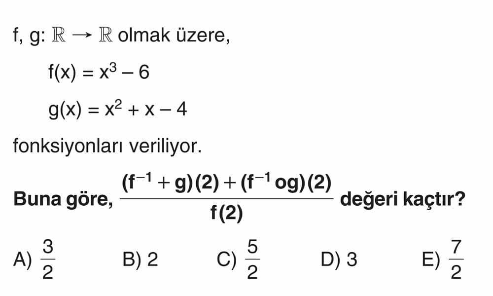 f, g: ℝ → ℝ olmak üzere, f(x) = x³ - 6 g(x) = x² + x - 4 fonksiyonları veriliyor. Buna göre, (f⁻¹ +