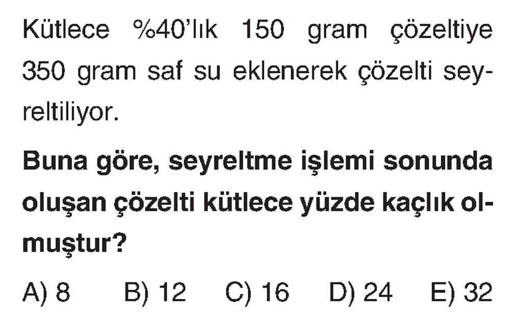 Kütlece %40'lık 150 gram çözeltiye 350 gram saf su eklenerek çözelti seyreltiliyor. Buna göre