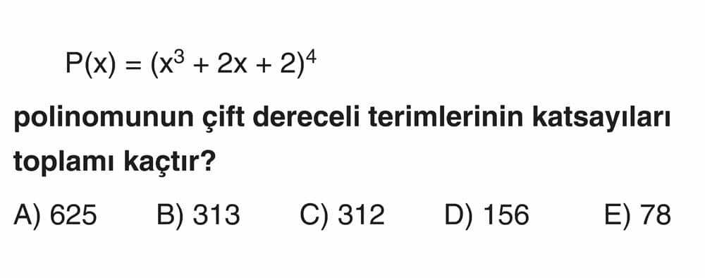 P(x) = (x³ + 2x + 2)⁴ polinomunun çift dereceli terimlerinin katsayıları toplamı kaçtır?