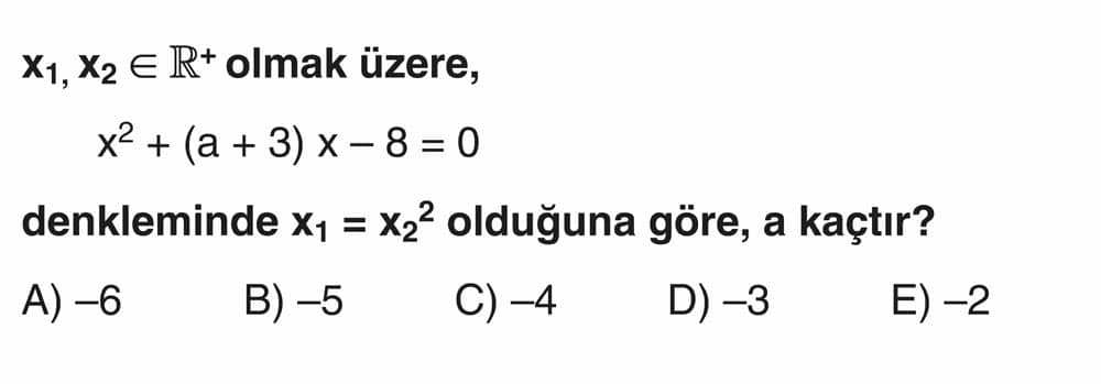 x₁, x₂ ∈ ℝ⁺ olmak üzere, x² + (a + 3) x - 8 = 0 denkleminde x₁ = x₂² olduğuna göre, a kaçtır?