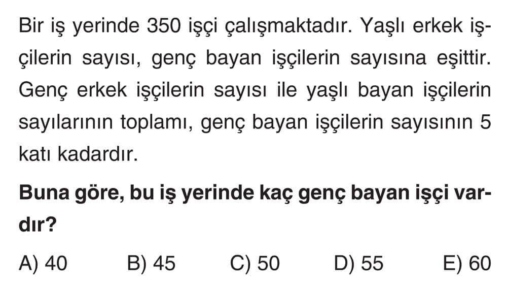 [ŞEKÜL YOK] Bir iş yerinde 350 işçi çalışmaktadır. Yaşlı erkek işçilerin sayısı, genç bayan