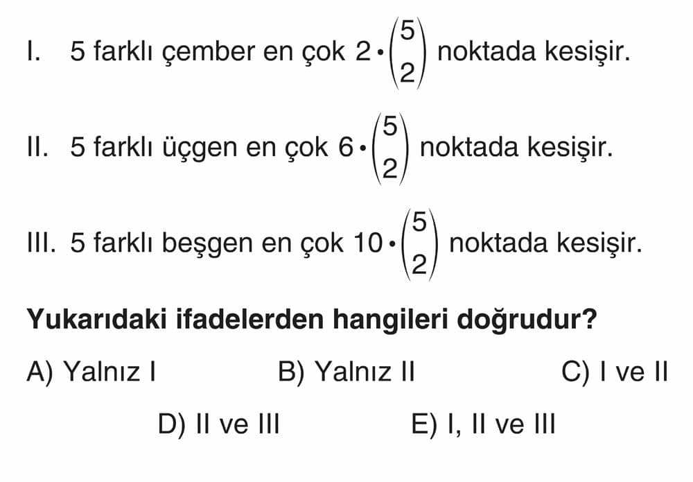 I. 5 farklı çember en çok 2·(5/2) noktada kesişir. II. 5 farklı üçgen en çok 6·(5/2) noktada