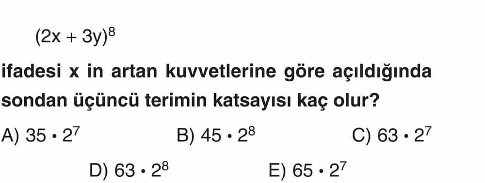 (2x + 3y)⁸ ifadesi x in artan kuvvetlerine göre açıldığında sondan üçüncü terimin katsayısı kaç