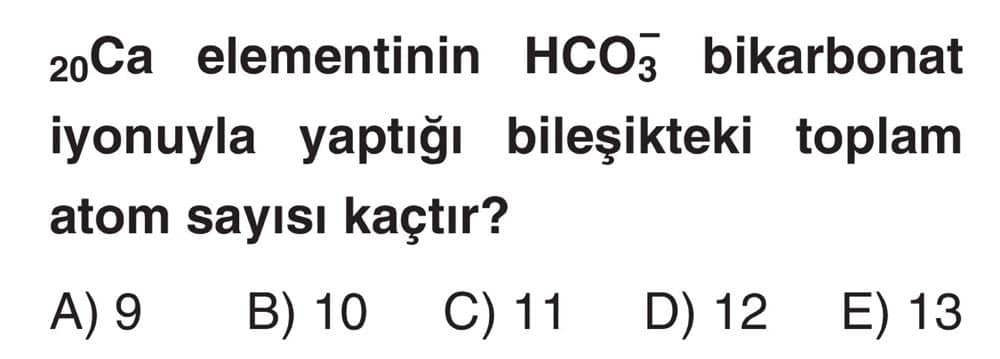 ₂₀Ca elementinin HCO₃⁻ bikarbonat iyonuyla yaptığı bileşikteki toplam atom sayısı kaçtır?