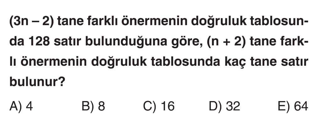 (3n − 2) tane farklı önermenin doğruluk tablosunda 128 satır bulunduğuna göre, (n + 2) tane farklı