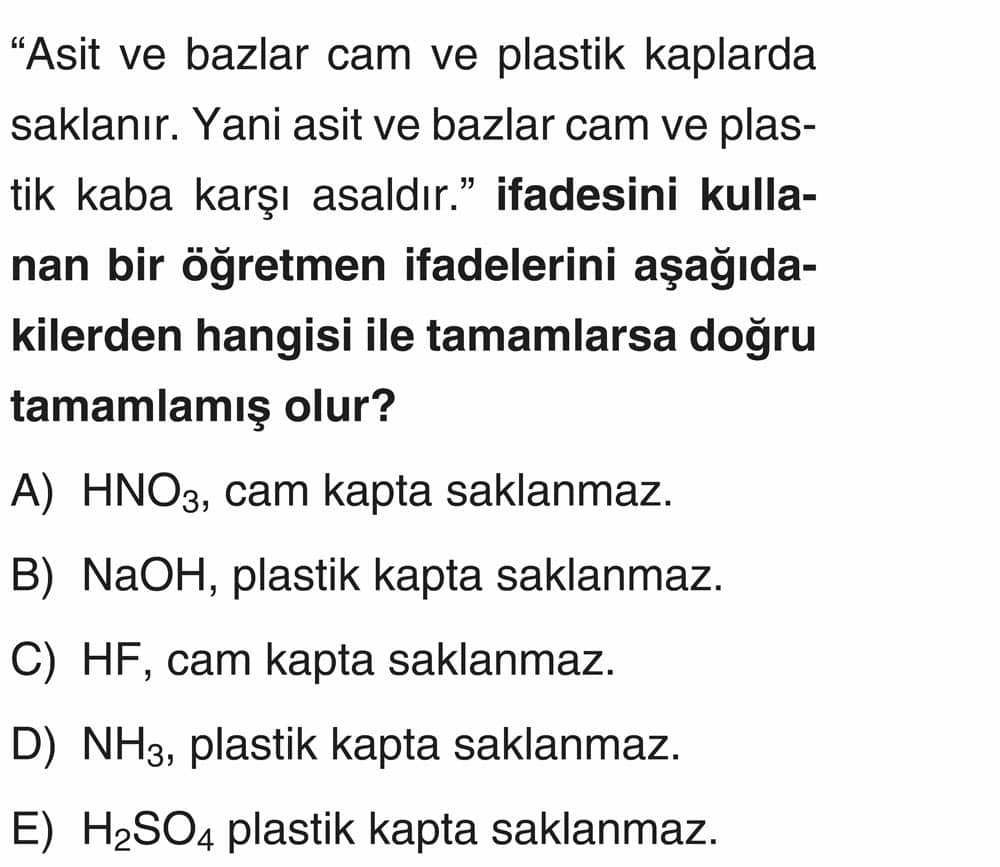 "Asit ve bazlar cam ve plastik kaplarda saklanır. Yani asit ve bazlar cam ve plastik kaba karşı