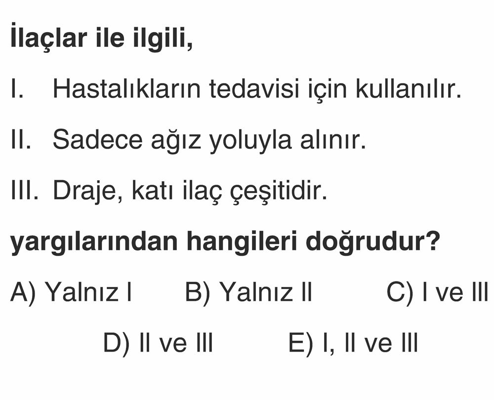 İlaçlar ile ilgili, I. Hastalıkların tedavisi için kullanılır. II. Sadece ağız yoluyla alınır. III