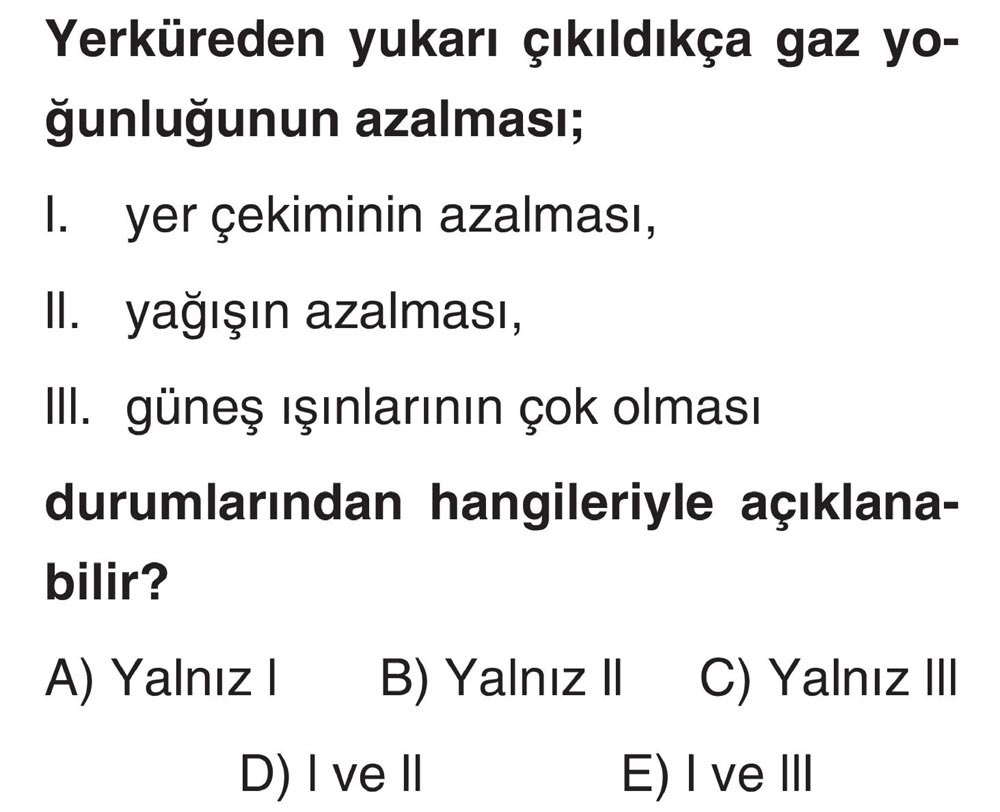 Yerküreden yukarı çıkıldıkça gaz yoğunluğunun azalması; I. yer çekiminin azalması, II. yağışın