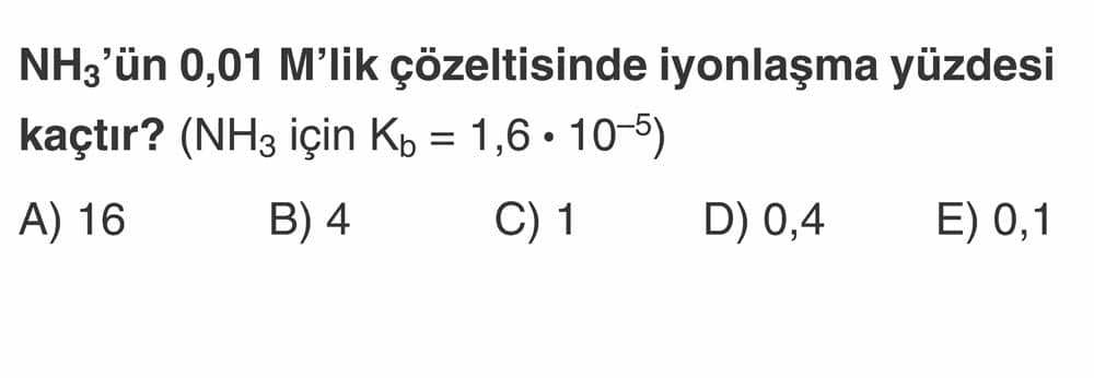 NH₃'ün 0,01 M'lik çözeltisinde iyonlaşma yüzdesi kaçtır? (NH₃ için Kb = 1,6 • 10⁻⁵)