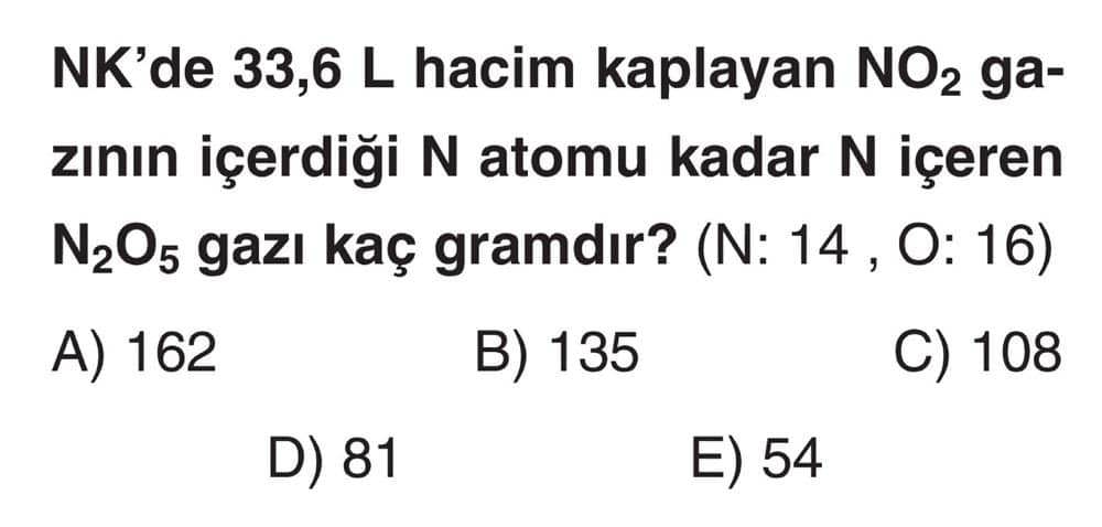 NK'de 33,6 L hacim kaplayan NO₂ gazının içerdiği N atomu kadar N içeren N₂O₅ gazı kaç gramdır? (N