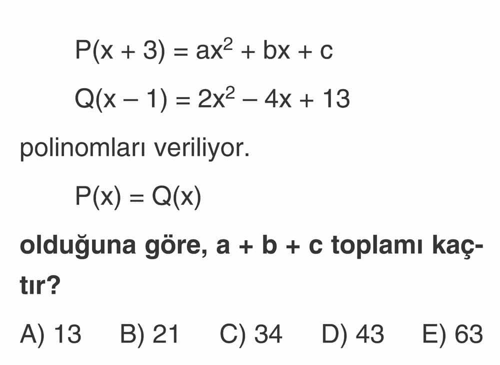 P(x + 3) = ax² + bx + c Q(x - 1) = 2x² - 4x + 13 polinomları veriliyor. P(x) = Q(x) olduğuna göre, a