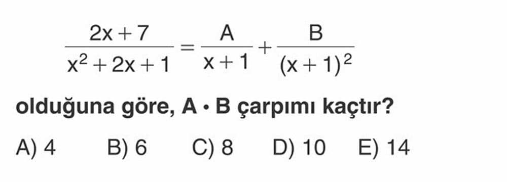 2x + 7 ------- = A/(x + 1) + B/(x + 1)² x² + 2x + 1 olduğuna göre, A · B çarpımı kaçtır?