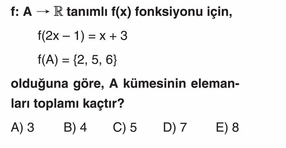 f: A → ℝ tanımlı f(x) fonksiyonu için, f(2x - 1) = x + 3 f(A) = {2, 5, 6} olduğuna göre, A kümesinin