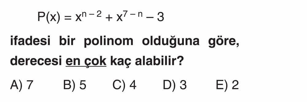 P(x) = x^n-2 + x^7-n - 3 ifadesi bir polinom olduğuna göre, derecesi en çok kaç alabilir?