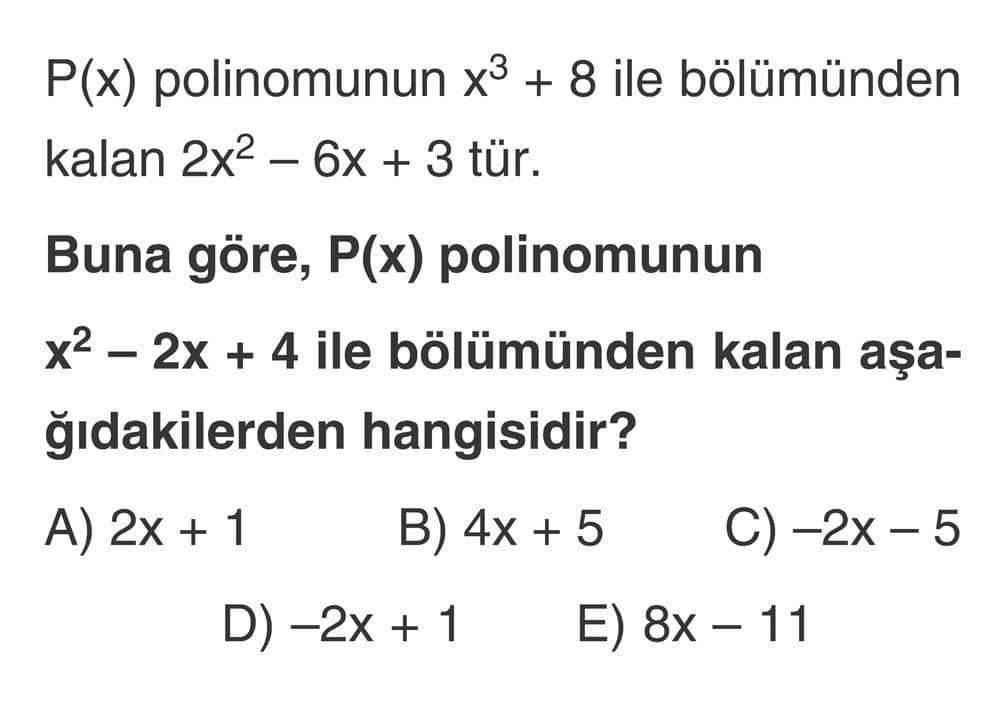 P(x) polinomunun x³ + 8 ile bölümünden kalan 2x² - 6x + 3 tür. Buna göre, P(x) polinomunun x² - 2x +