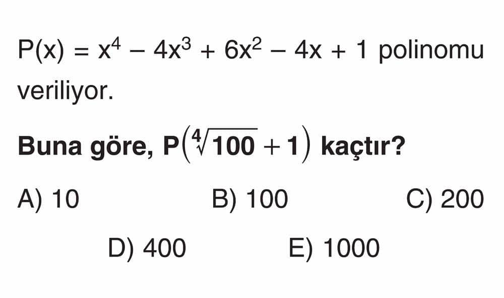P(x) = x⁴ - 4x³ + 6x² - 4x + 1 polinomu veriliyor. Buna göre, P(⁴√100 + 1) kaçtır?