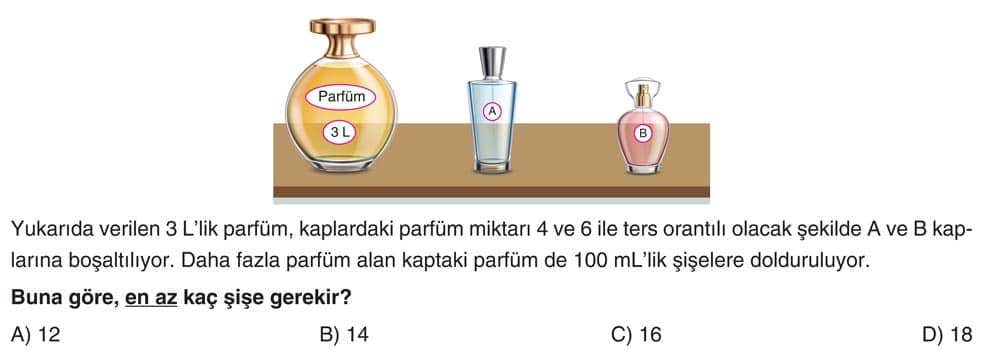 Yukarıda verilen 3 L'lik parfüm, kaplardaki parfüm miktarı 4 ve 6 ile ters orantılı olacak şekilde A