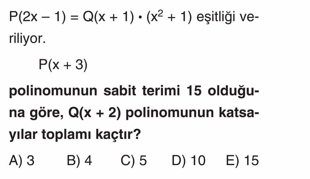 P(2x - 1) = Q(x + 1) · (x² + 1) eşitliği veriliyor. P(x + 3) polinomunun sabit terimi 15 olduğuna